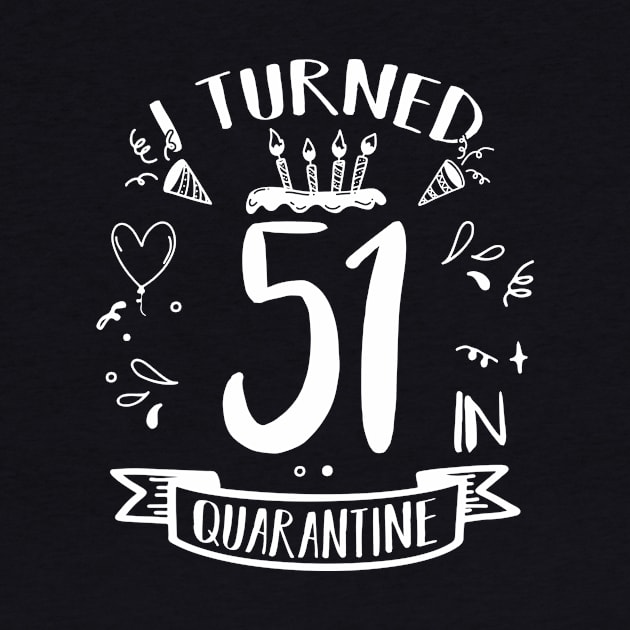 I Turned 51 In Quarantine by quaranteen